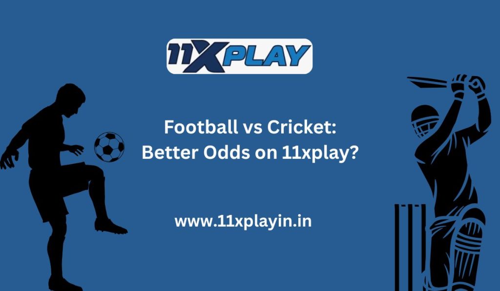 Football vs Cricket Odds Which Game Offers More on 11xplay