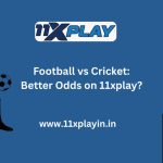 Football vs Cricket Odds Which Game Offers More on 11xplay
